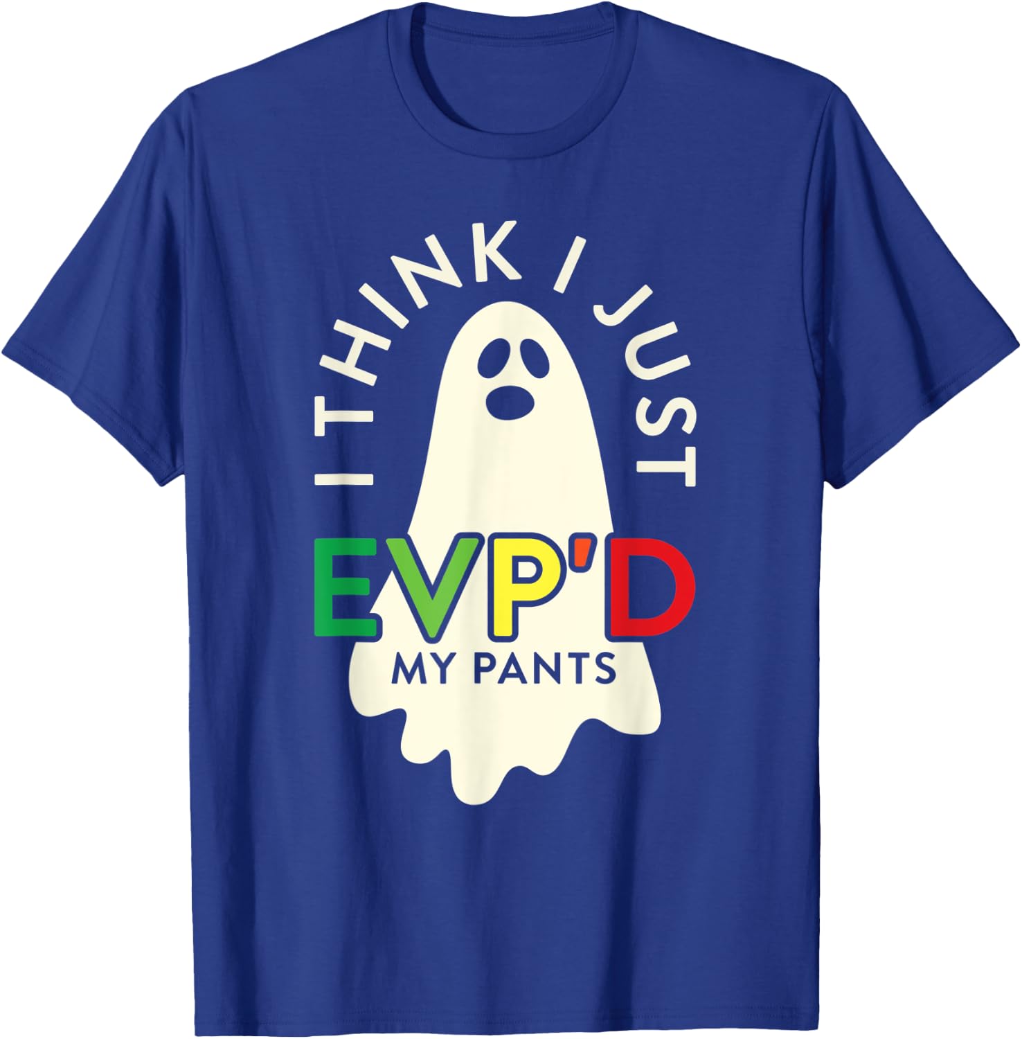 Ghost Hunter I Think I Just EVP'D My Pants Paranormal T-Shirt - T-Shirt | Royal