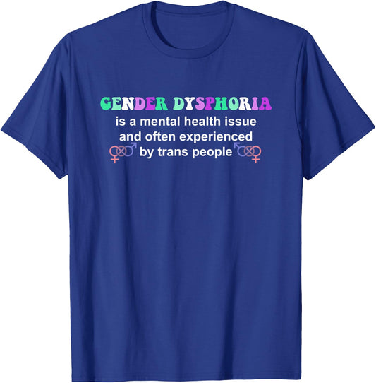 Gender Dysphoria Is A Mental Health Issue Design T-Shirt - T-Shirt | Royal