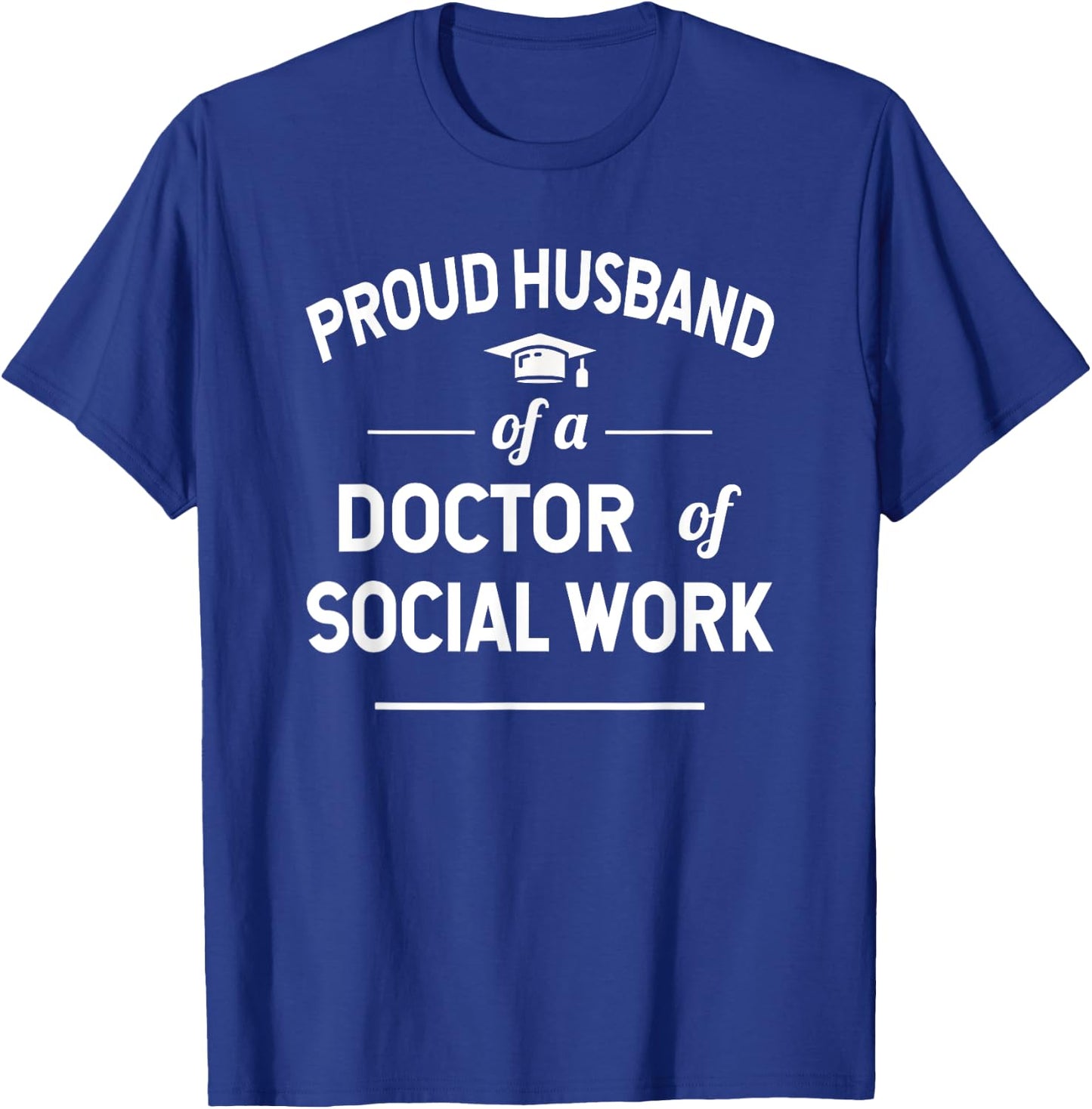 Proud Husband Of A Doctor Of Social Work Graduation T-Shirt - T-Shirt | Royal
