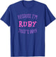 Because I'm Ruby That's Why First Name Sarcastic Nickname T-Shirt - T-Shirt | Royal