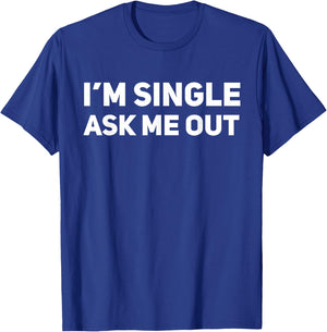 I'm Single Ask Me Out Funny Dating T-Shirt - T-Shirt | Royal