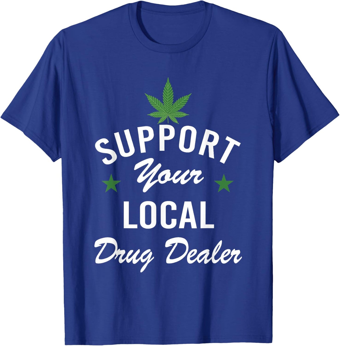 Support Your Local Drug Dealer Funny Ironic T-Shirt - T-Shirt | Royal