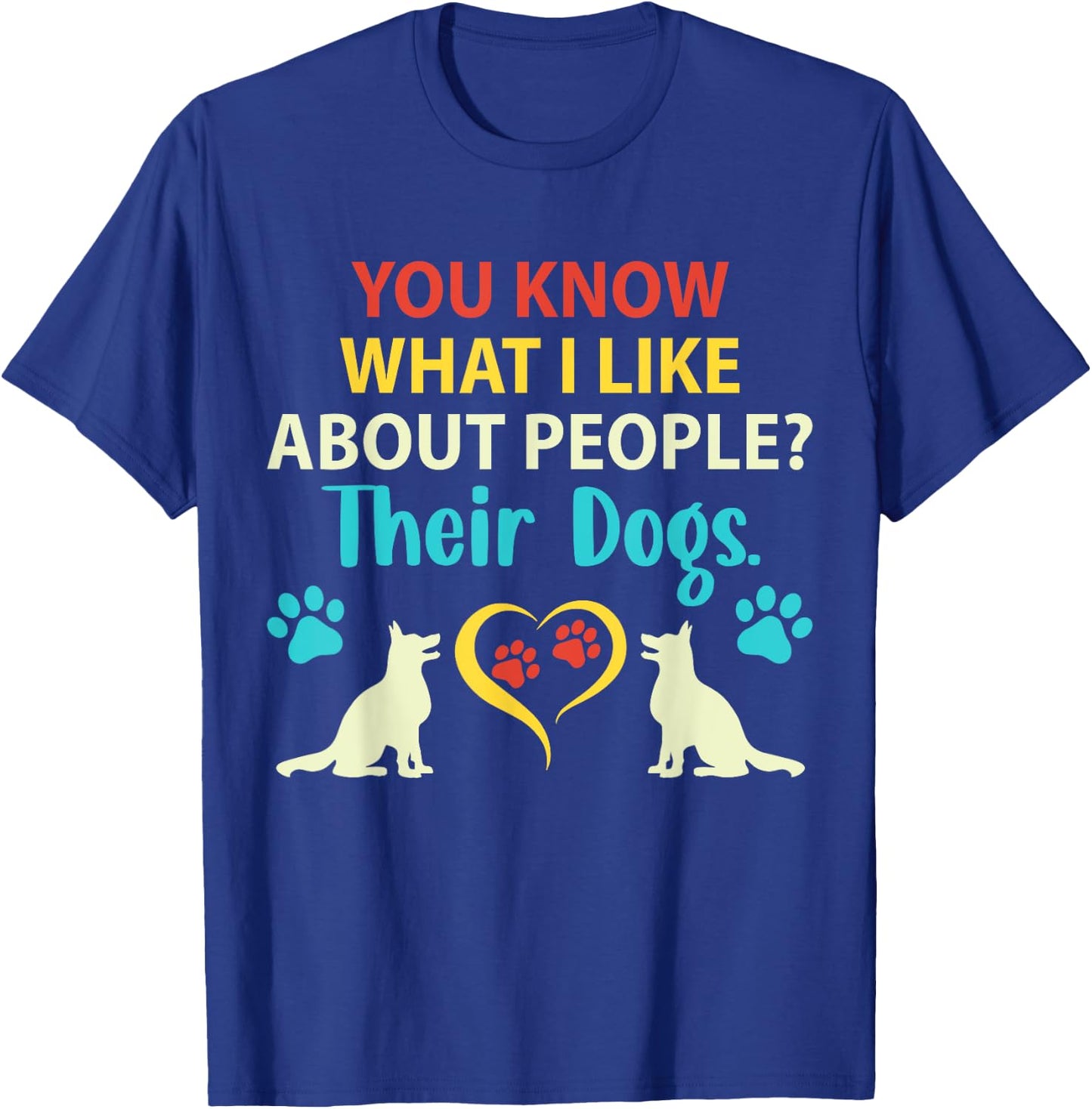 You Know What I Like About People Their Dogs Funny Dog Lover Men Women Girls Kids T-Shirt - T-Shirt | Royal
