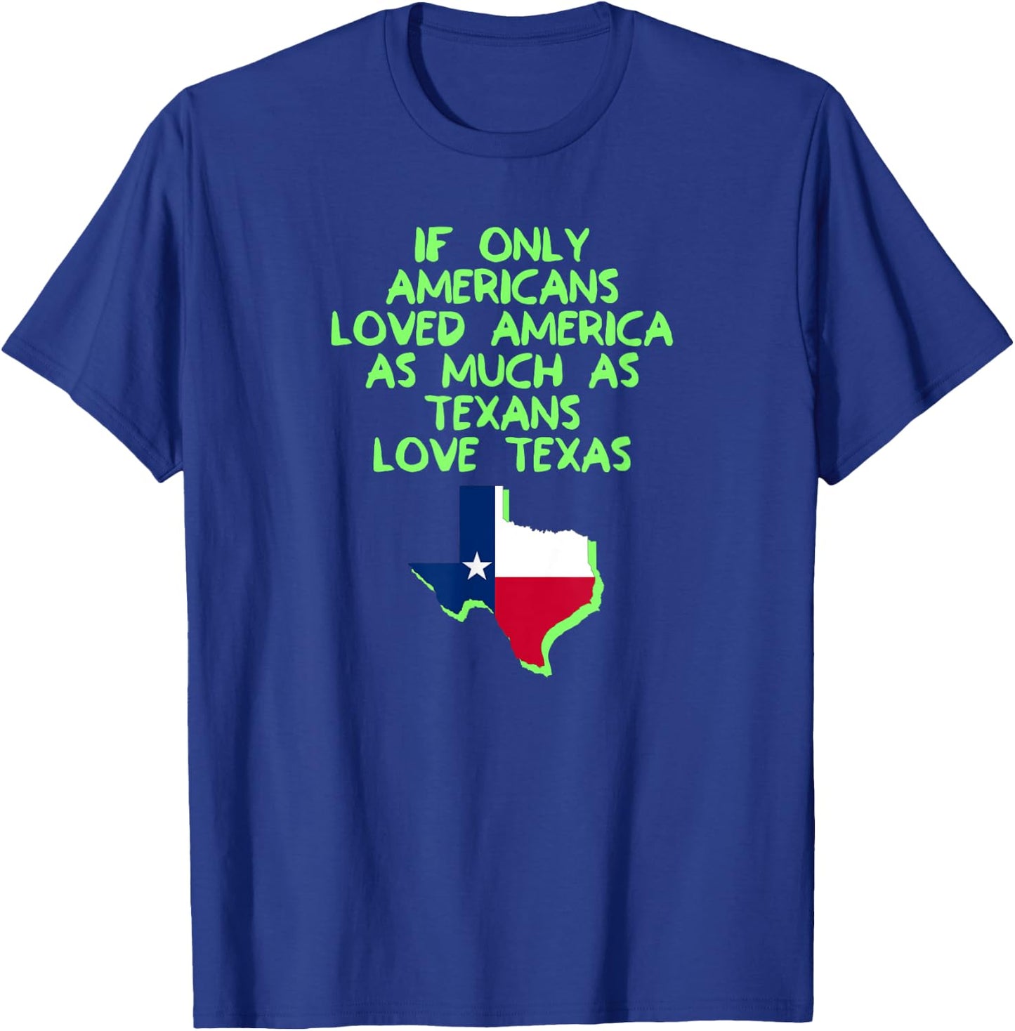 If Only Americans Loved America As Much As Texans Love Texas T-Shirt - T-Shirt | Royal