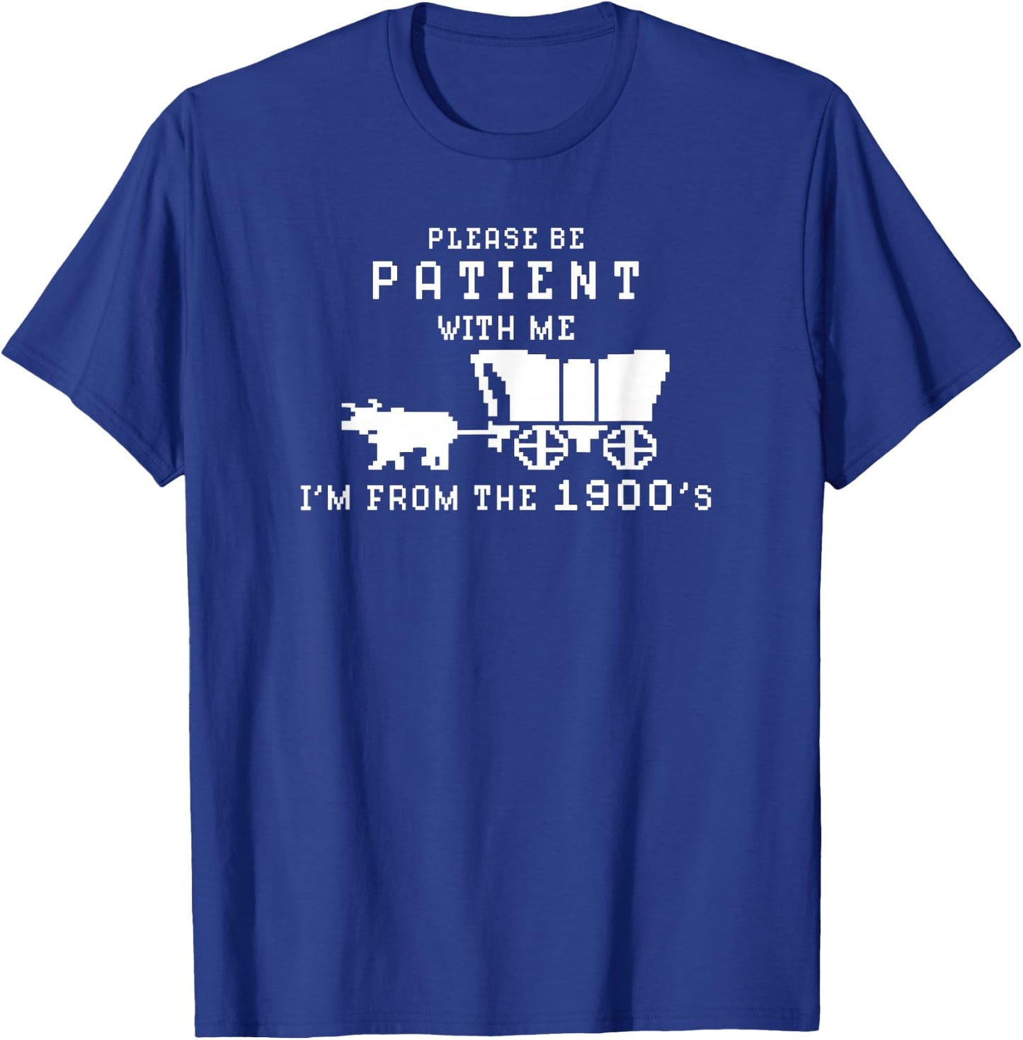 Please Be Patient I'm From The 1900's Retro Oregon Trail T-Shirt - T-Shirt | Royal