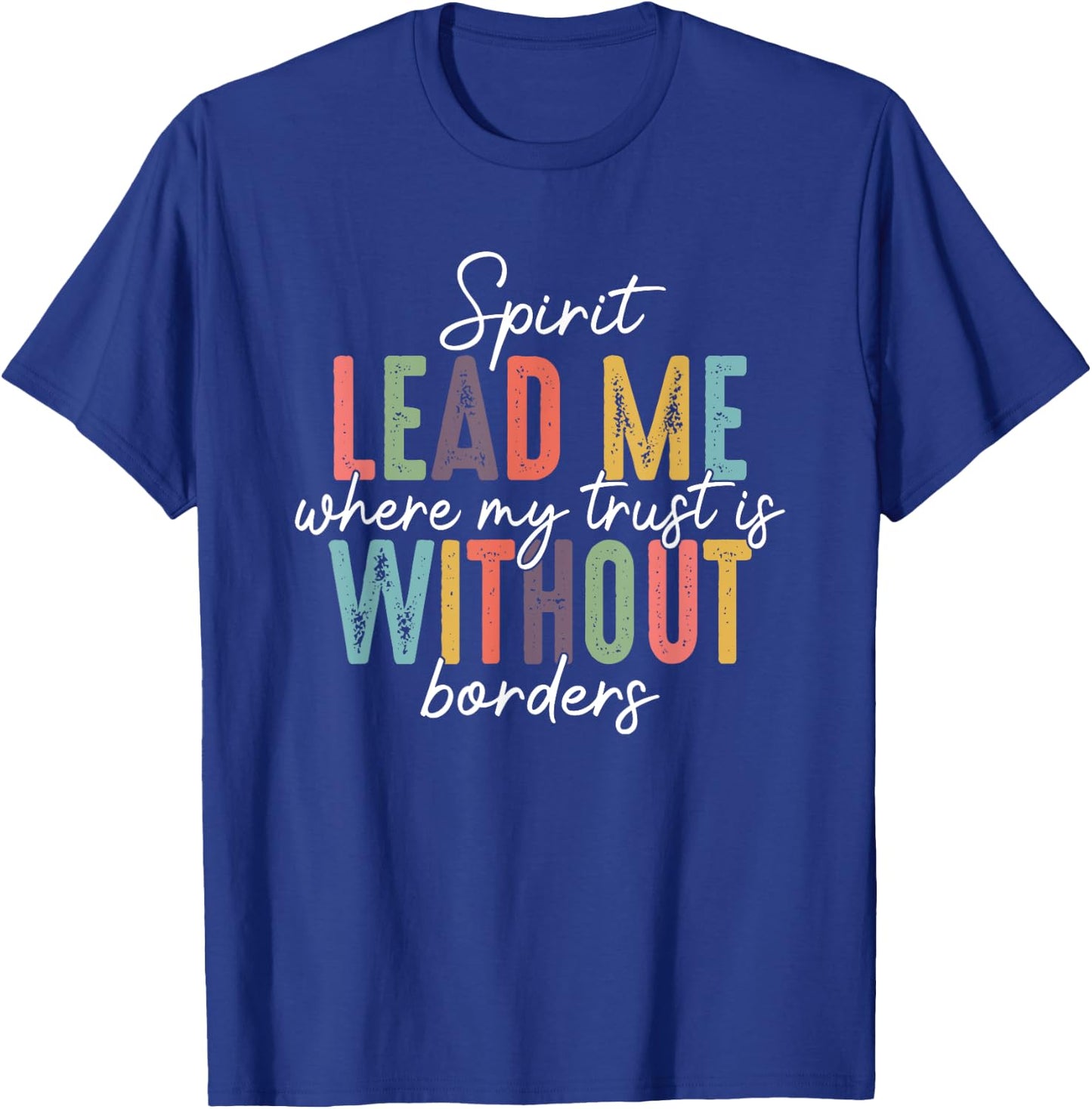 Spirit Lead Me Where My Trust Is Without Borders T-Shirt - T-Shirt | Royal