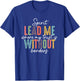 Spirit Lead Me Where My Trust Is Without Borders T-Shirt - T-Shirt | Royal