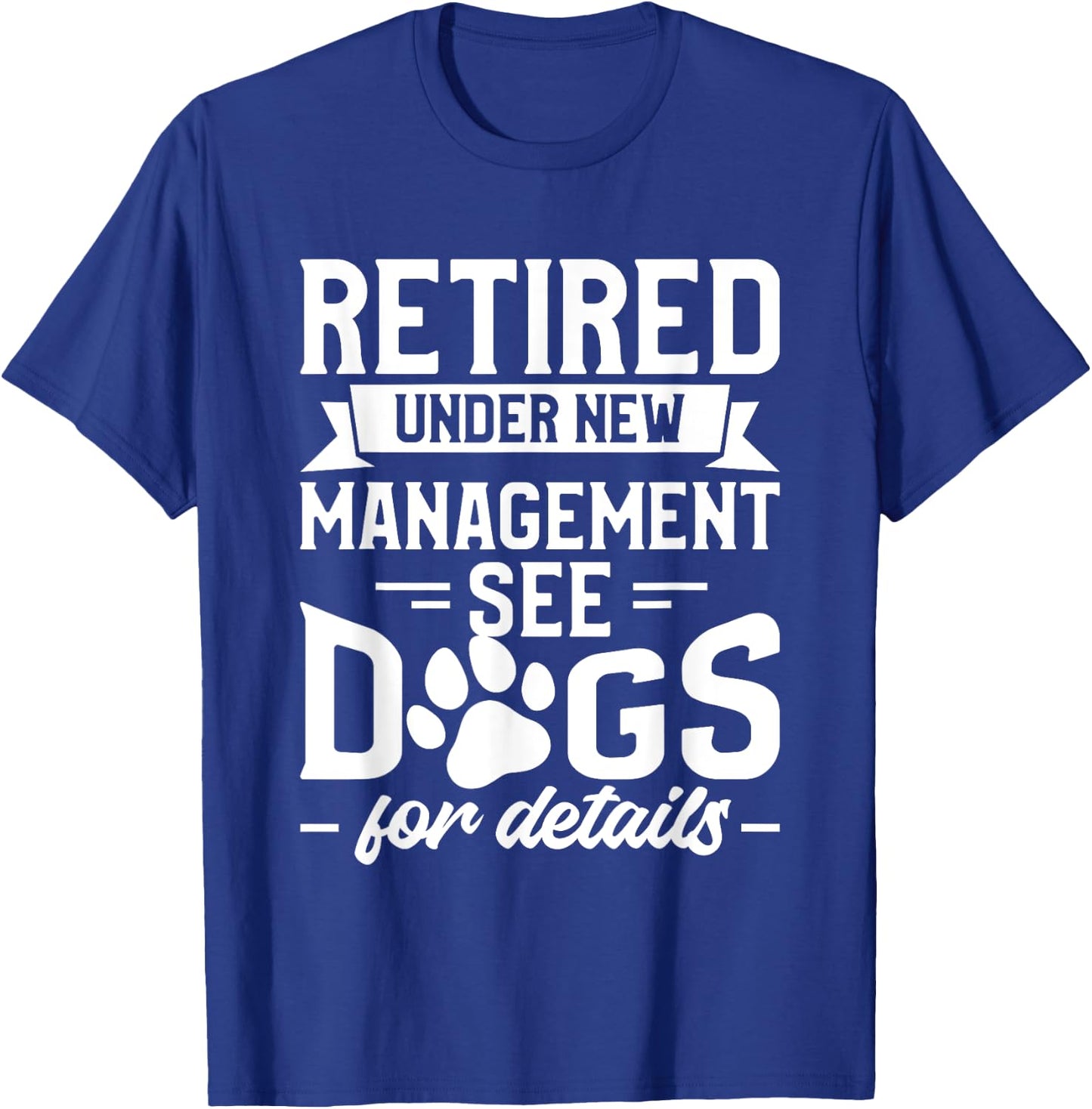 Retired Under New Management See Dogs For Details Pensioner T-Shirt - T-Shirt | Royal
