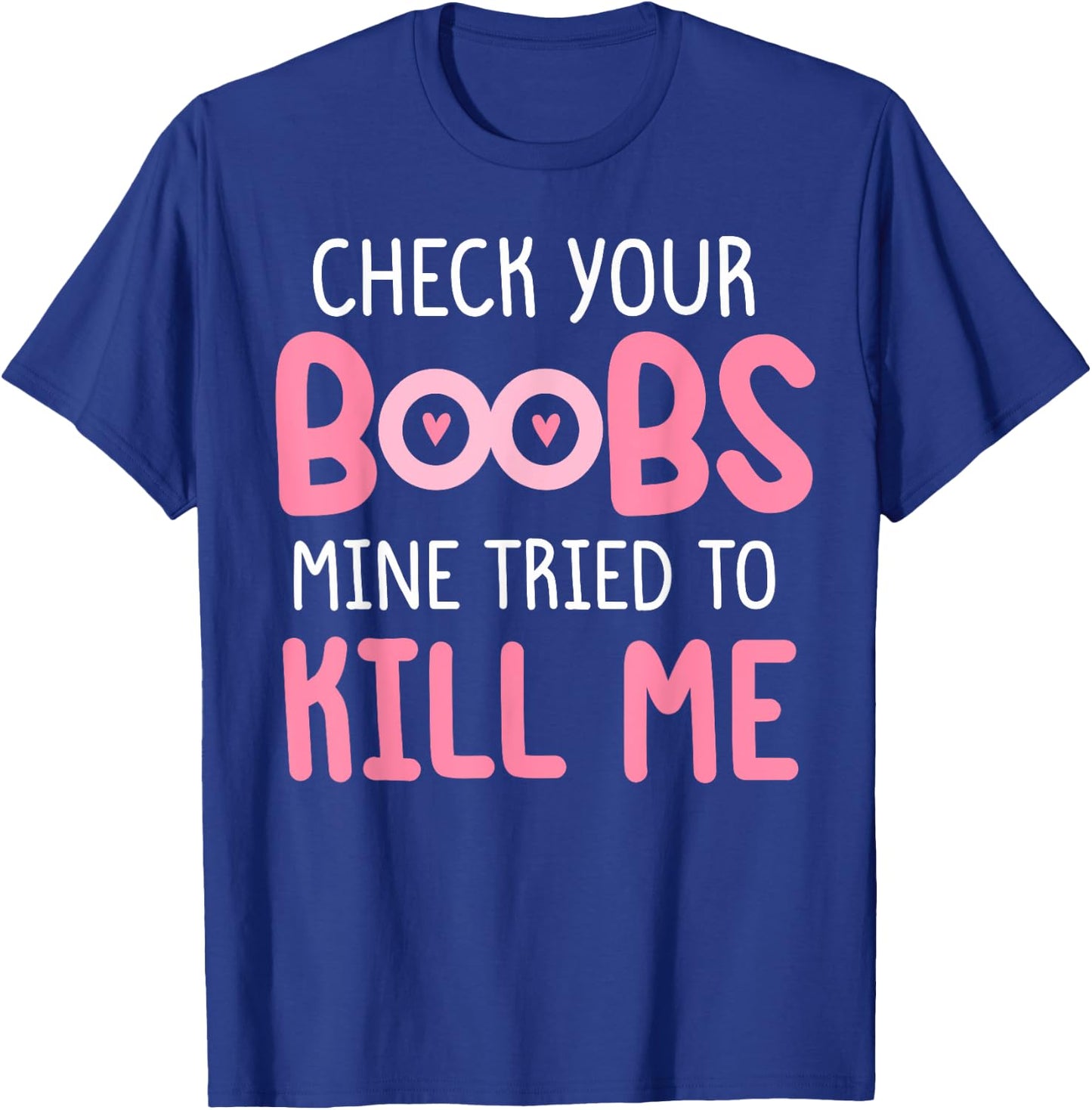 Pink check your boobs mine tried to kill me Funny T-Shirt - T-Shirt | Royal