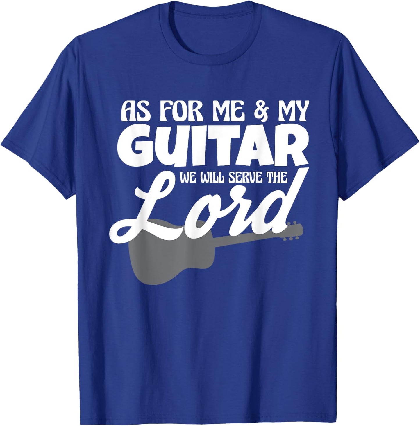 As For Me And My Guitar We Will Serve The Lord Worship Band T-Shirt - T-Shirt | Royal