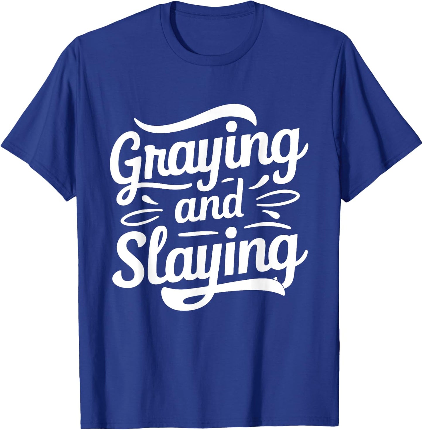 Greyin And Slayin Funny Graying And Slaying Gym & Workout T-Shirt - T-Shirt | Royal