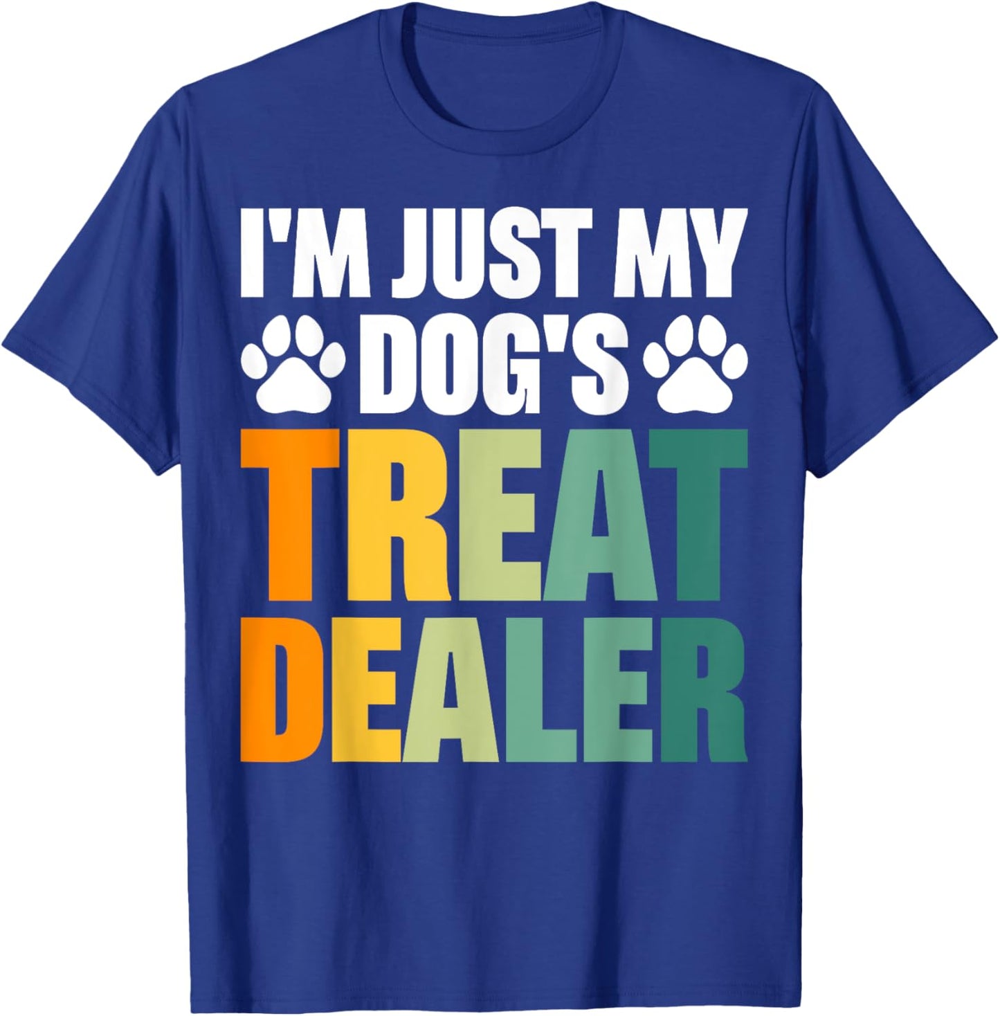 I'm Just My Dog's Treat Dealer T-Shirt - T-Shirt | Royal