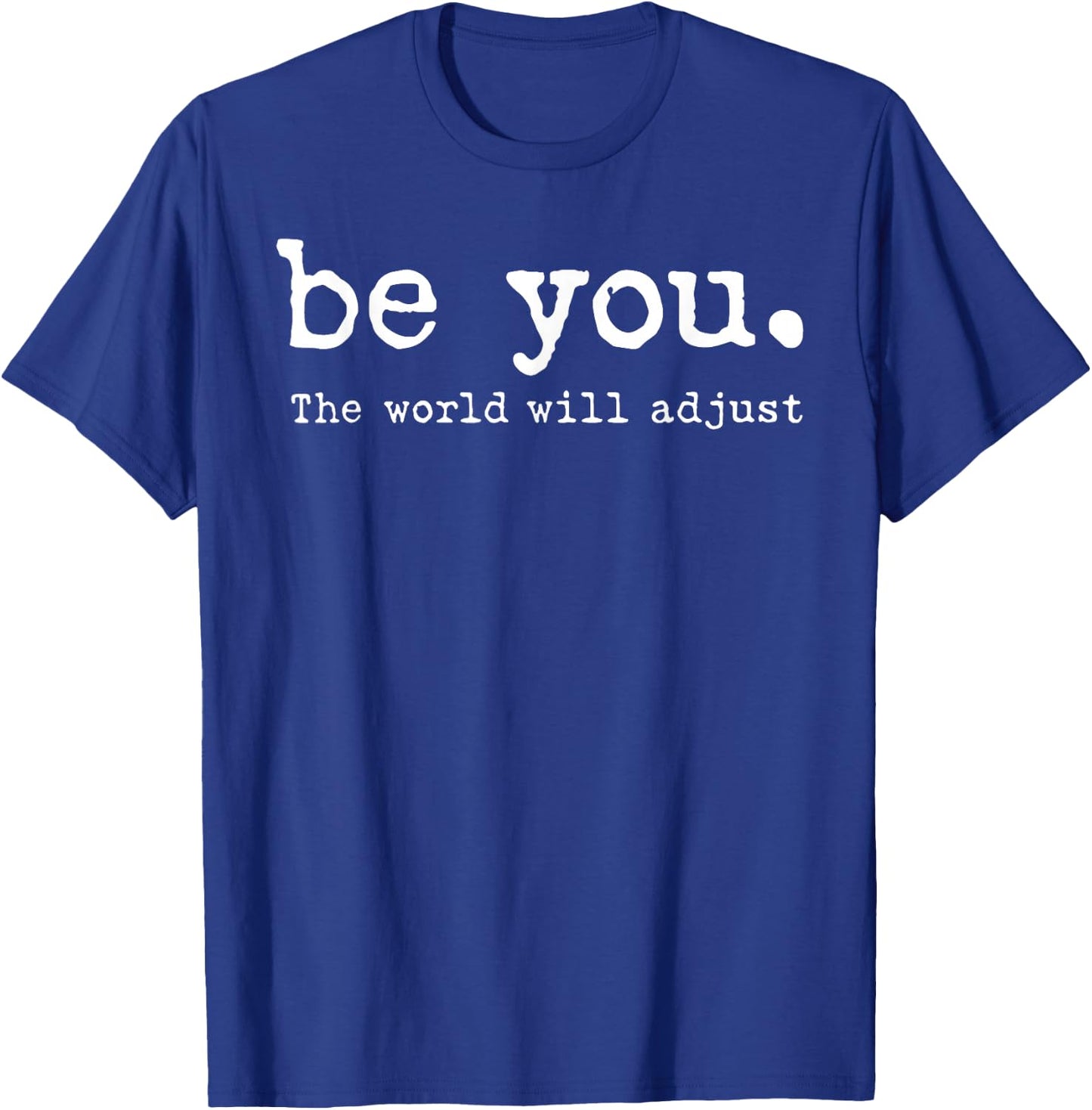 Be You The World Will Adjust T-Shirt - T-Shirt | Royal