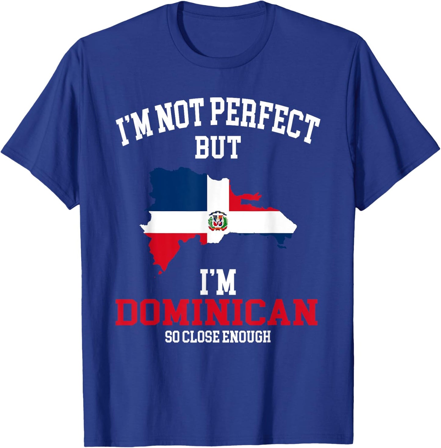 I'm not perfect but I'm Dominican flag Dominicana T-Shirt - T-Shirt | Royal