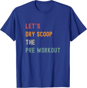 Let's Dry Scoop The Pre Workout Funny Gym T-Shirt - T-Shirt | Royal