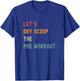 Let's Dry Scoop The Pre Workout Funny Gym T-Shirt - T-Shirt | Royal