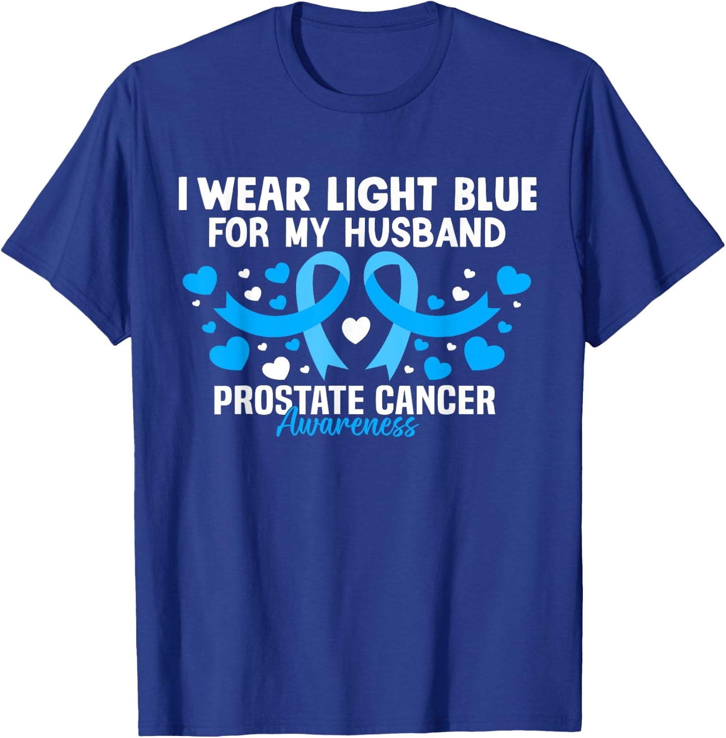 I Wear Light Blue For My Husband Prostate Cancer Awareness T-Shirt - T-Shirt | Royal
