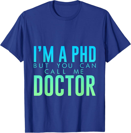 I'm A PHD But You Can Call Me Doctor Doctorate Graduate T-Shirt - T-Shirt | Royal
