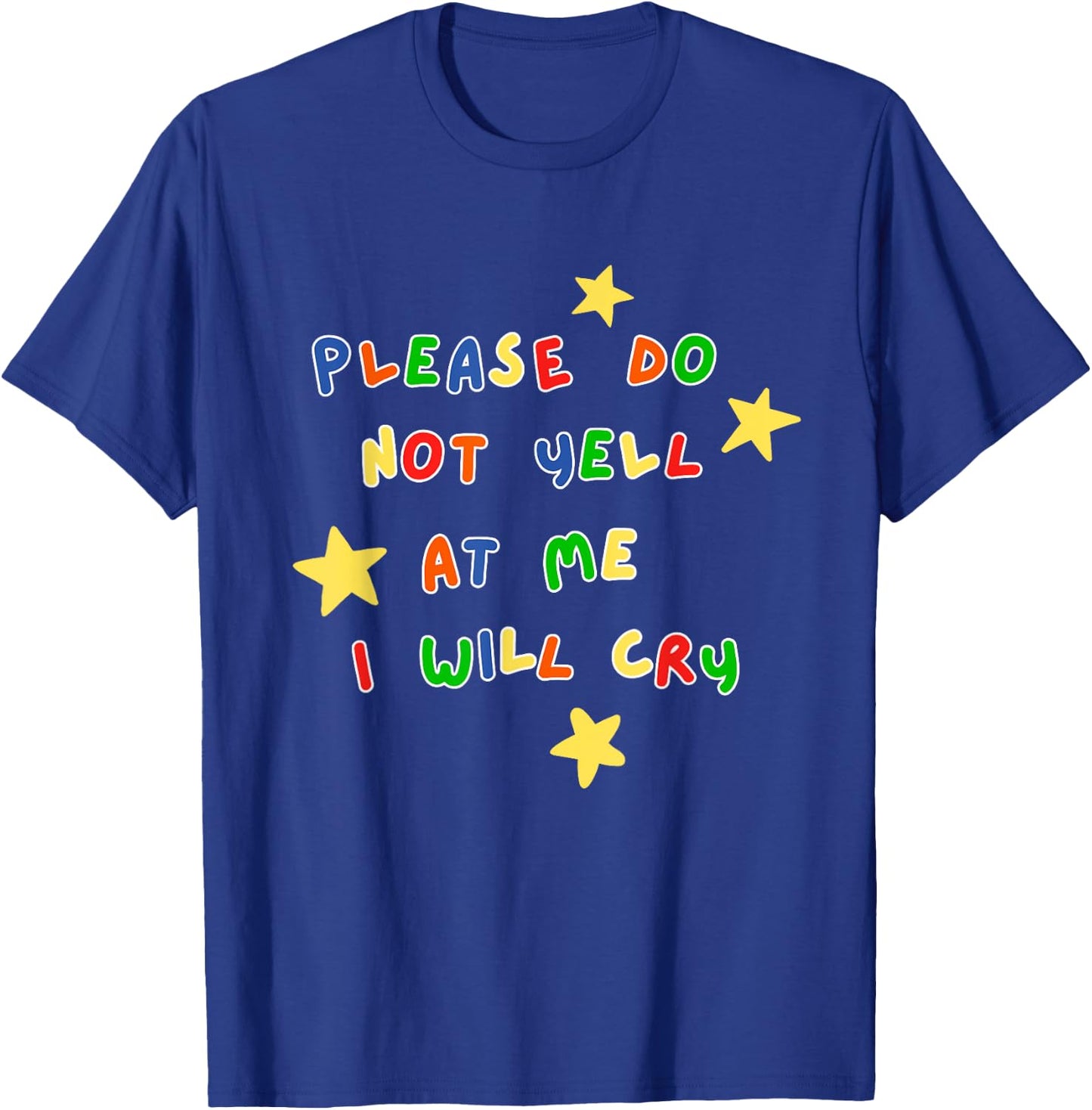 Please Do Not Yell At Me I Will Cry Design T-Shirt - T-Shirt | Royal