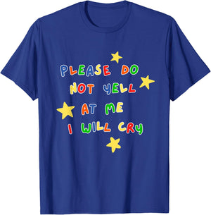 Please Do Not Yell At Me I Will Cry Design T-Shirt - T-Shirt | Royal