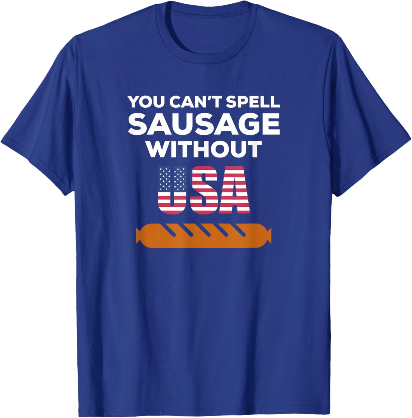 You Can't Spell Sausage Without USA T Shirt T-Shirt - T-Shirt | Royal