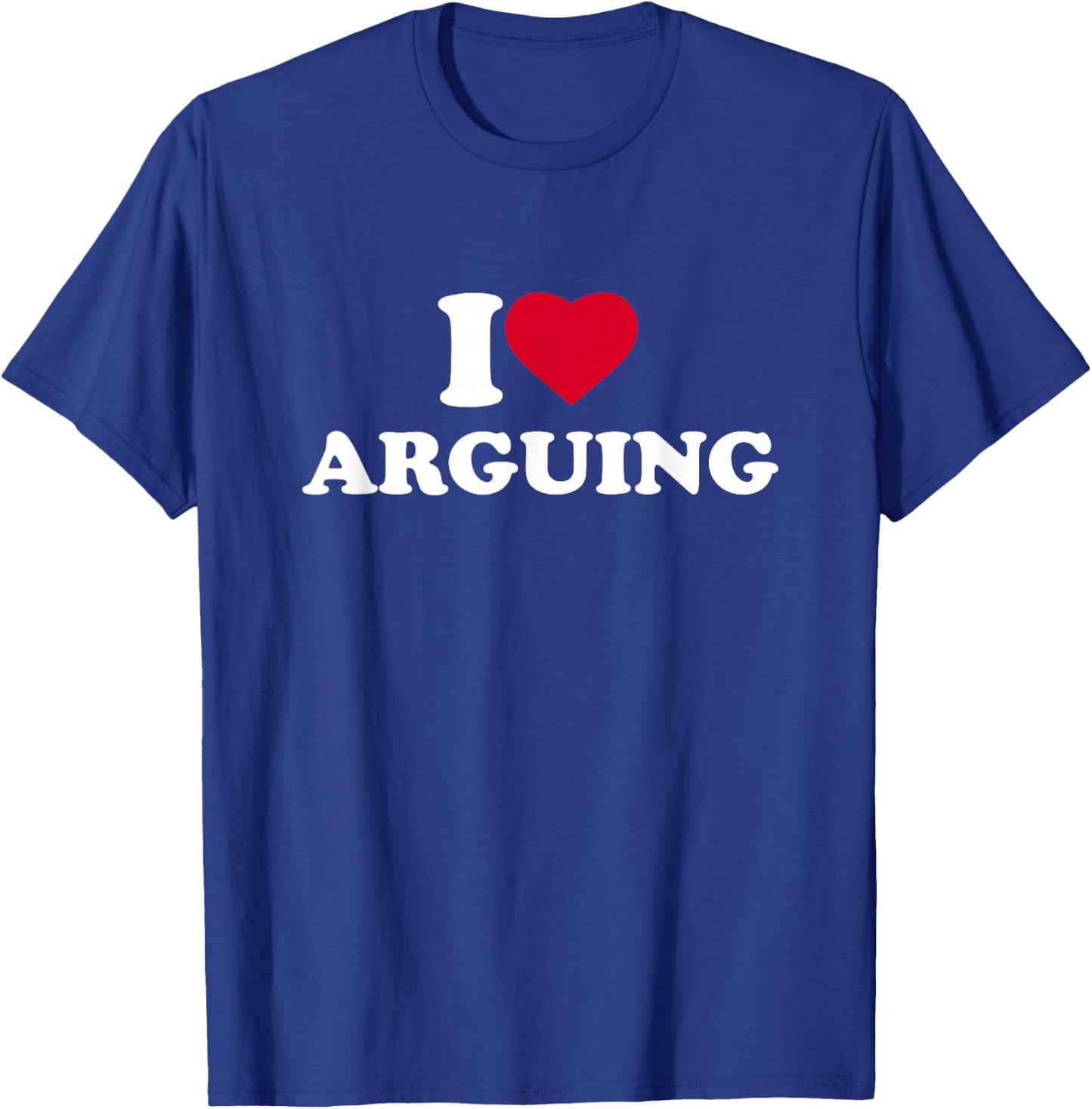 I Love Arguing I Heart Arguing Lover T-Shirt - T-Shirt | Royal