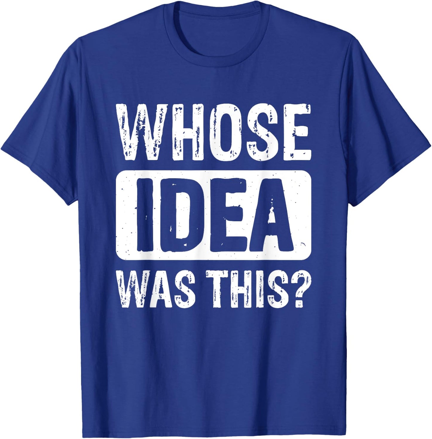 Whose Idea Was This? T-Shirt - T-Shirt | Royal