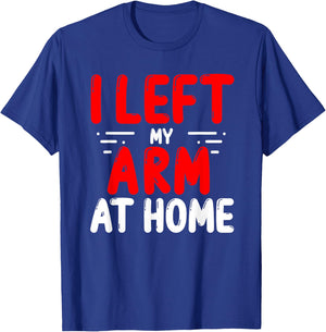 Arm Amputees Left my Arm at home Amputee Amputated Arms T-Shirt - T-Shirt | Royal