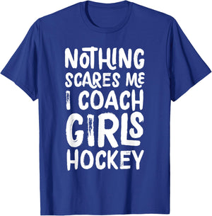 Nothing Scares Me I Coach Girls Hockey Funny Sports T-Shirt - T-Shirt | Royal