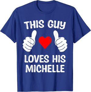 This Guy Loves His Michelle Girlfriend Wife Valentine's Day T-Shirt - T-Shirt | Royal