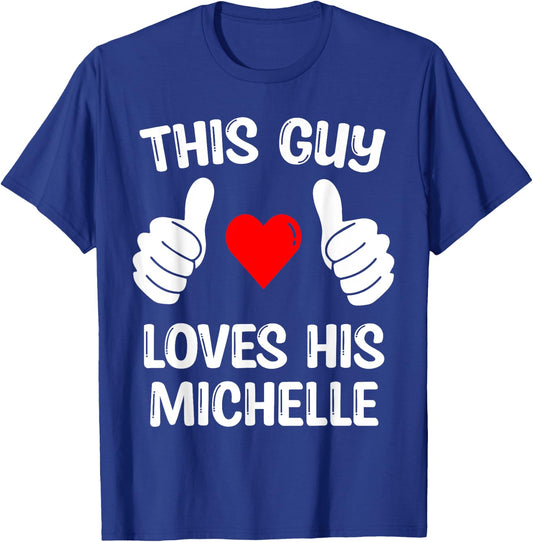 This Guy Loves His Michelle Girlfriend Wife Valentine's Day T-Shirt - T-Shirt | Royal