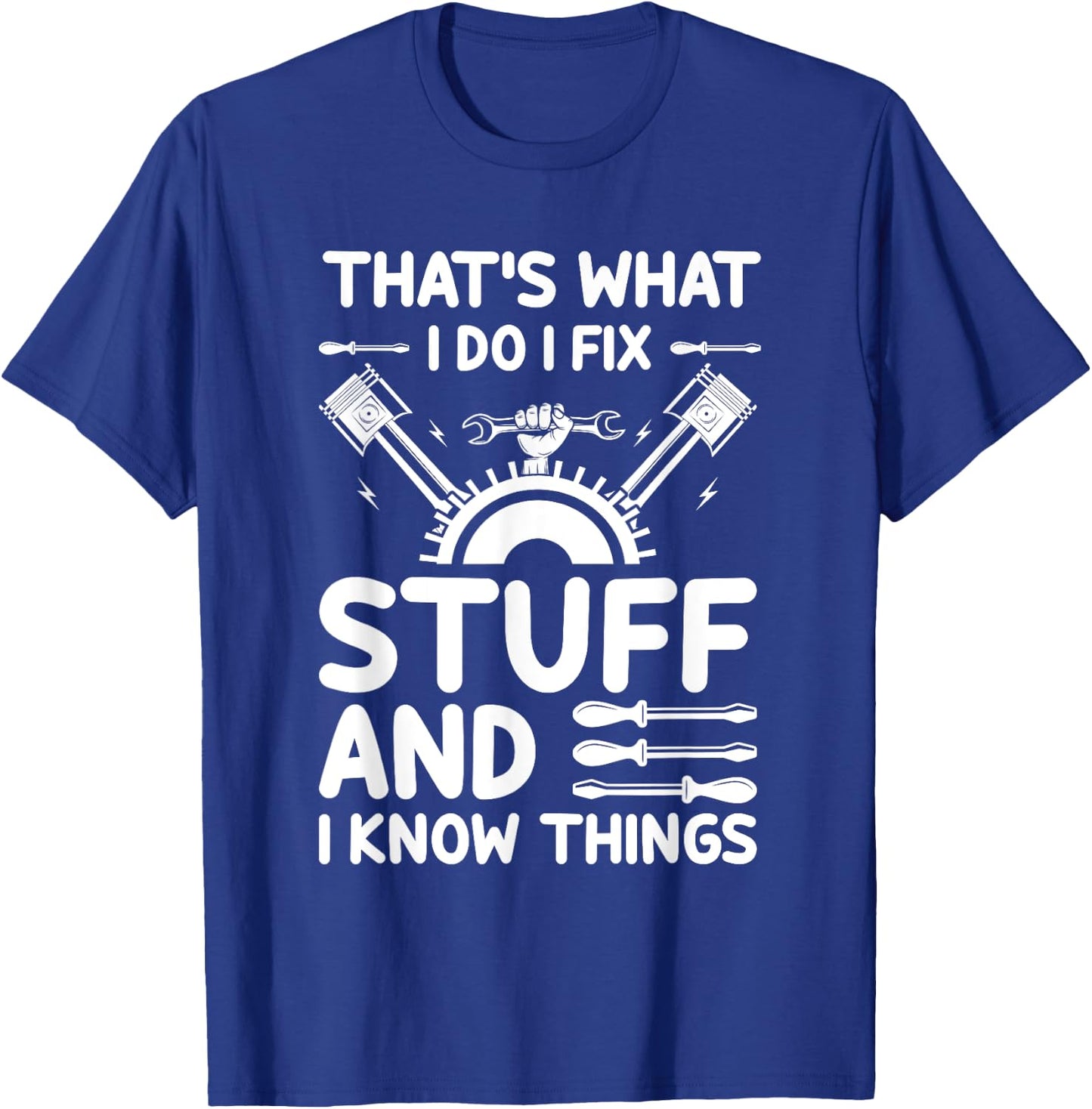 That's What I Do I Fix Stuff And I Know Things T-Shirt - T-Shirt | Royal