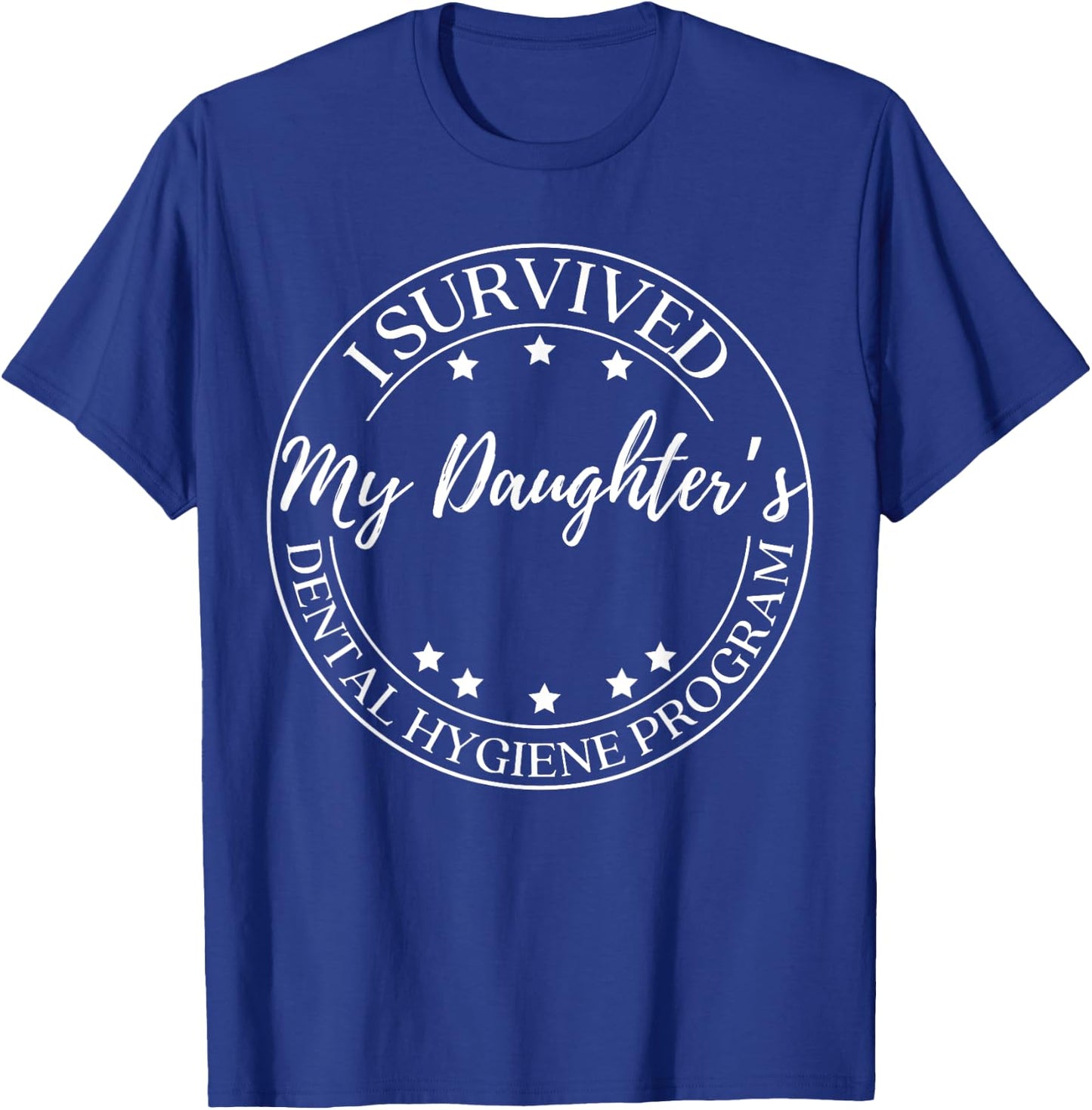 Funny Parents I Survived My Daughter's Dental Hygiene School T-Shirt - T-Shirt | Royal