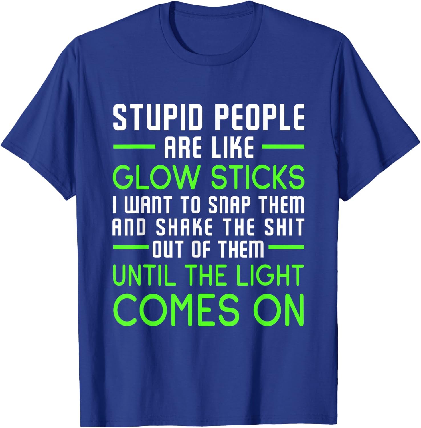 Stupid People Are Like Glow Sticks T-Shirt - T-Shirt | Royal