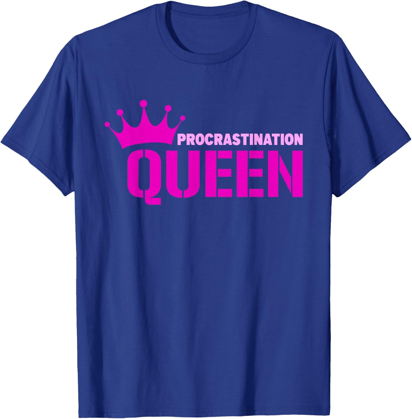Procrastination Queen T-Shirt - T-Shirt | Royal
