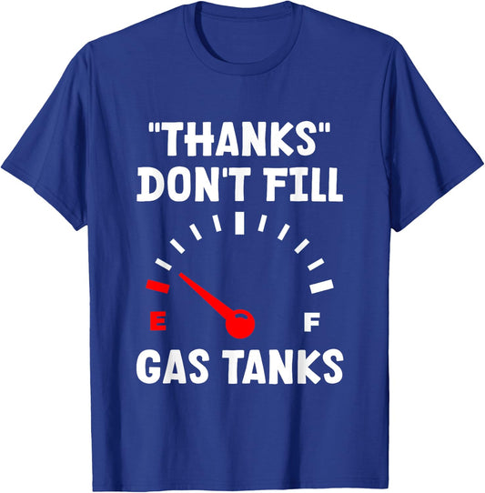 "Thanks" Don't Fill Gas Tanks T-Shirt - T-Shirt | Royal