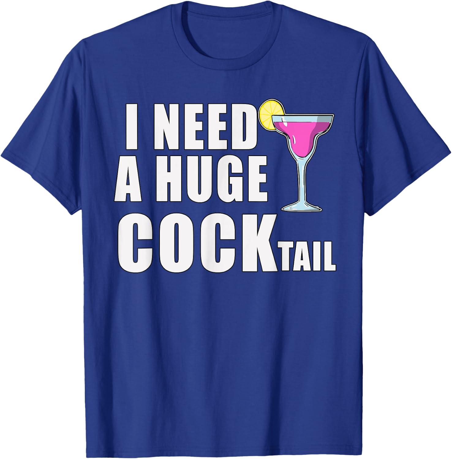 I Need A Huge COCKtail Funny Adult Drinking Cocktail Day T-Shirt - T-Shirt | Royal
