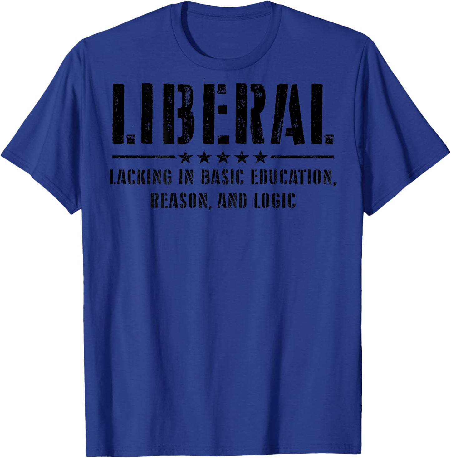 Liberal Lacking In Basic Education Reason & Logic (on back) T-Shirt - T-Shirt | Royal
