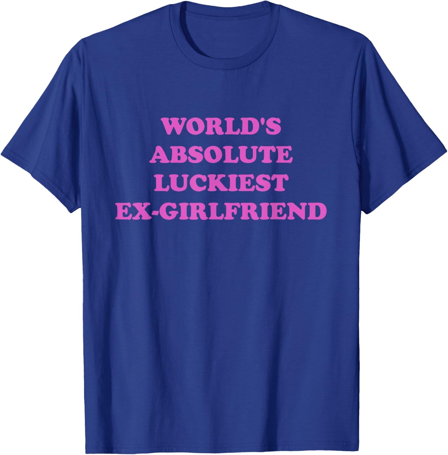 World's Absolute Luckiest Ex-girlfriend T-Shirt - T-Shirt | Royal