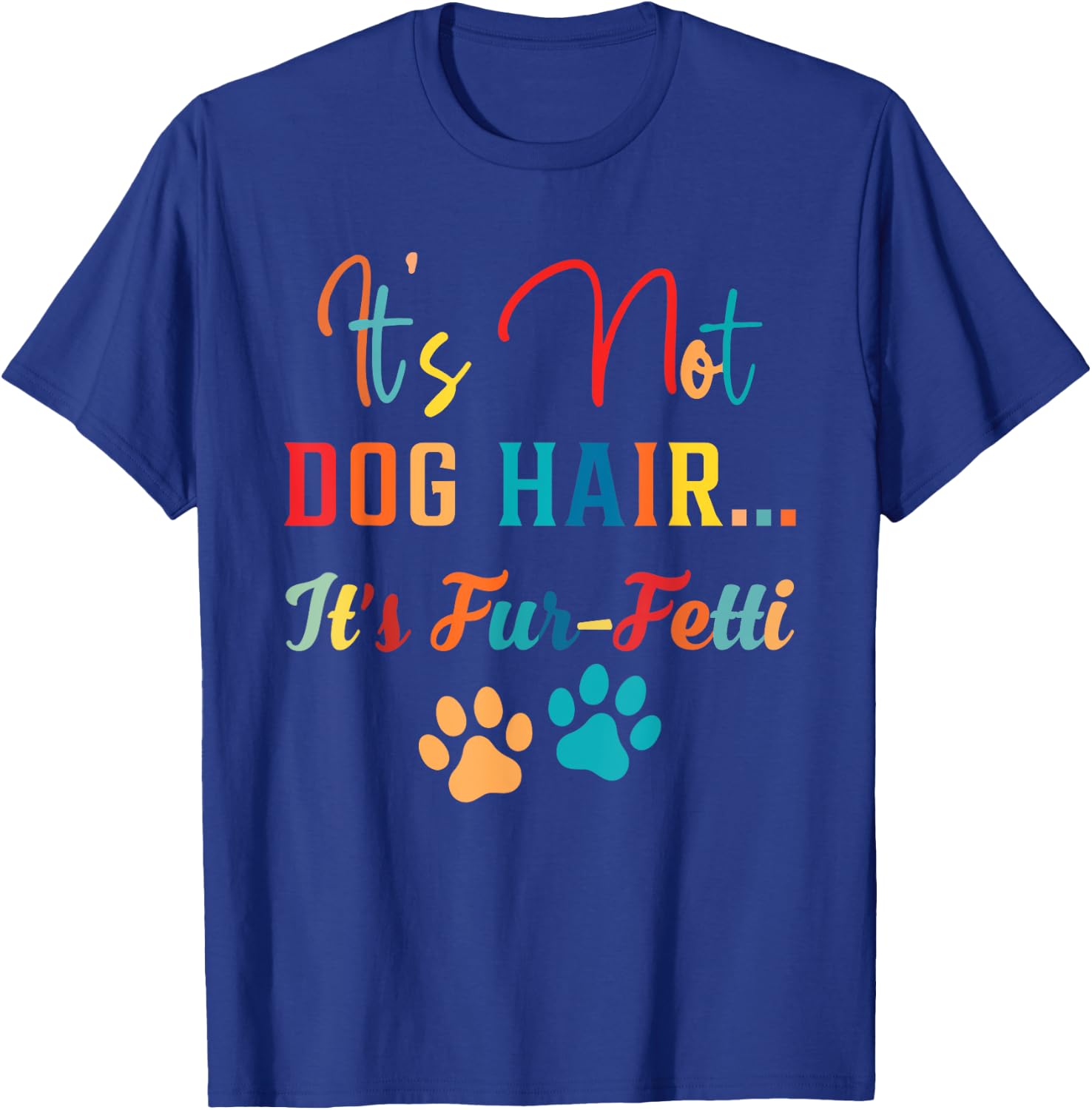 it's not dog hair it's fur-fetti dog mom dog lover dog paw Women T-Shirt - T-Shirt | Royal