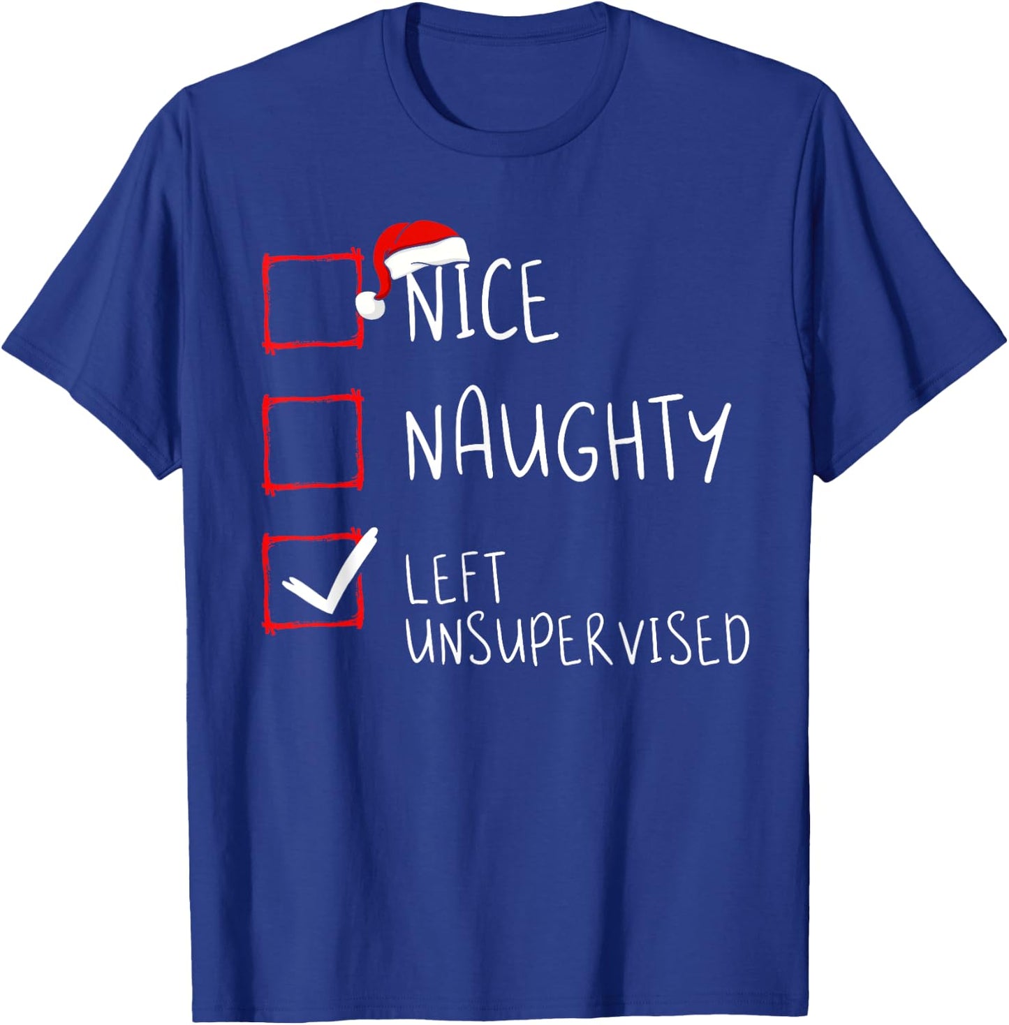 Nice Naughty Left Unsupervised Christmas List Santa Claus T-Shirt - T-Shirt | Royal