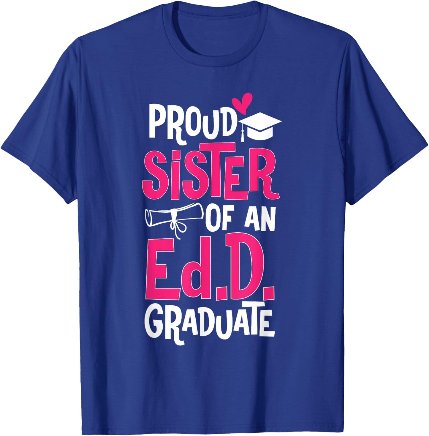 Doctor of Education Proud Sister Of An Ed.D. Graduate T-Shirt - T-Shirt | Royal