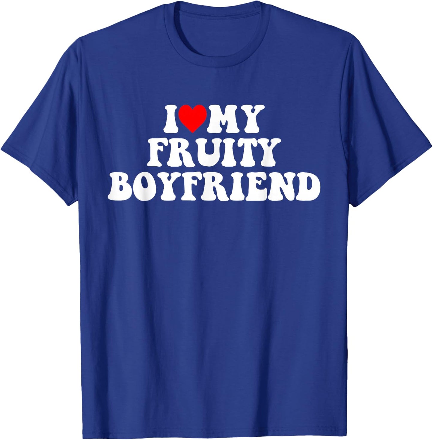 I Love My Fruity Boyfriend BF T-Shirt - T-Shirt | Royal