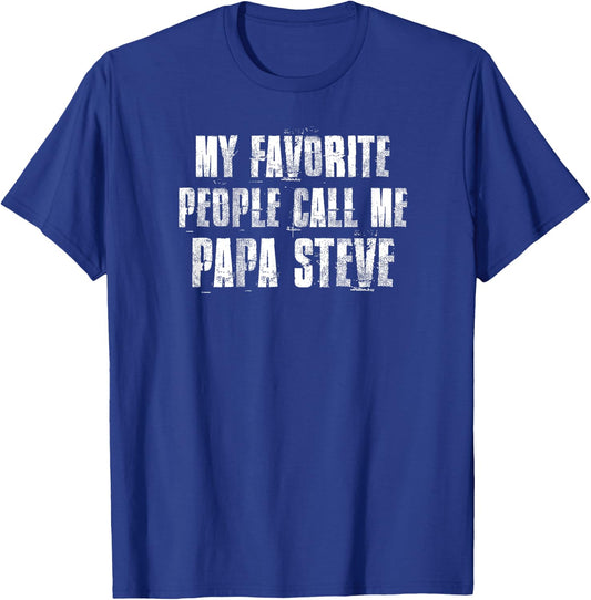 My Favorite People Call Me Papa Steve Funny Steve Saying T-Shirt - T-Shirt | Royal