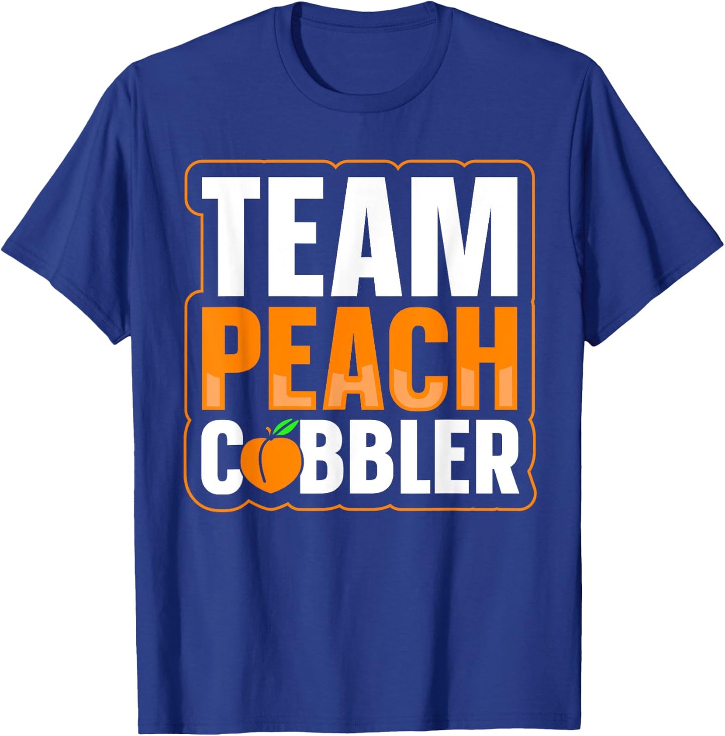 Team Peach Cobbler Quote for a Peach Cobbler lover T-Shirt - T-Shirt | Royal