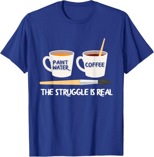 The Struggle Is Real Brush Coffee Funny Art Artist Painter T-Shirt - T-Shirt | Royal
