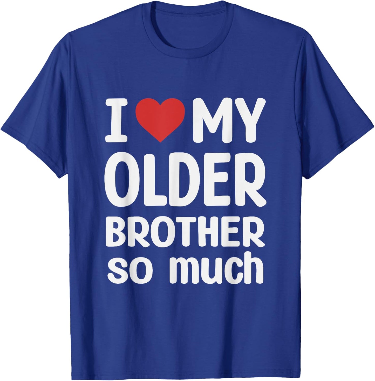 I Love My Older brother So Much - I Heart My Older brother T-Shirt - T-Shirt | Royal
