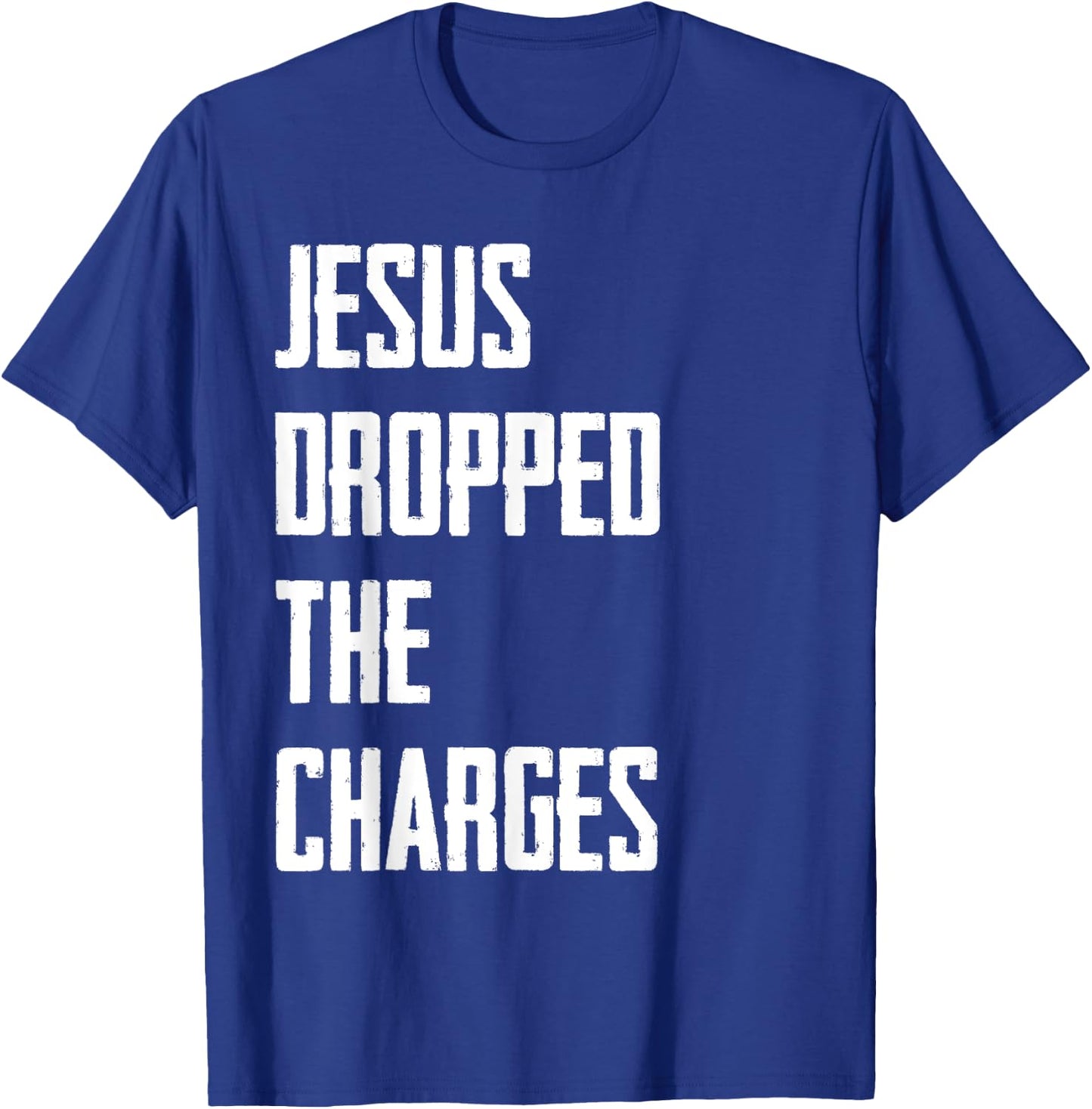 Jesus Dropped The Charges T-Shirt - T-Shirt | Royal
