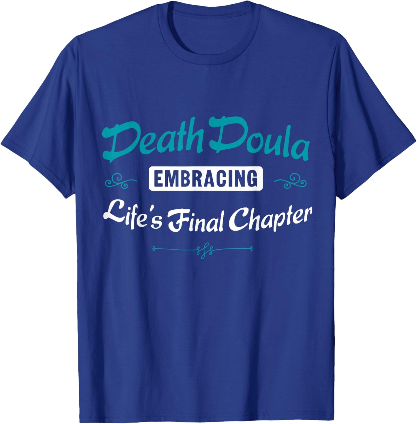 Death Doula Embracing Life's Final Chapter Job T-Shirt - T-Shirt | Royal