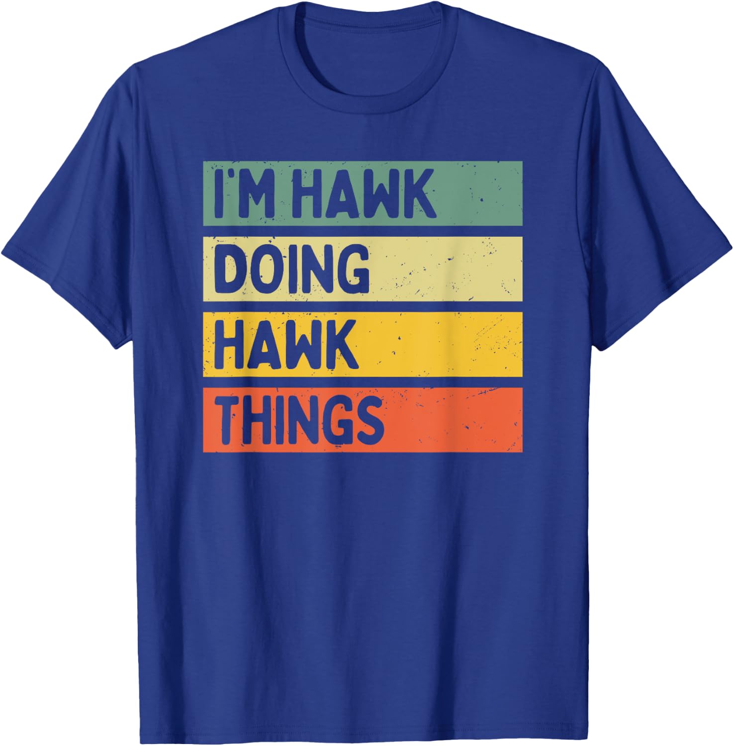 I'm Hawk Doing Hawk Things Funny Personalized Quote T-Shirt - T-Shirt | Royal
